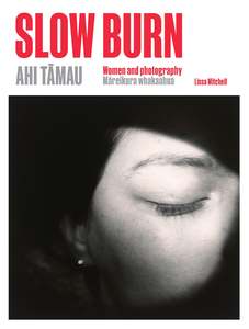Slow Burn Ahi Tāmau: Women and Photography Māreikura Whakaahua