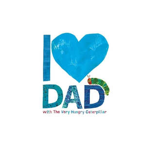 For Him Edit: I Love Dad with the very hungry little caterpillar