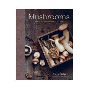 Whats New: Mushrooms - Over 65 Receipes For Fabulous Fungi