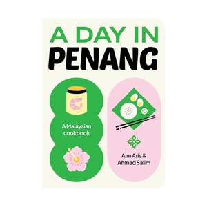 A Day in Penang: A Malaysian Cookbook