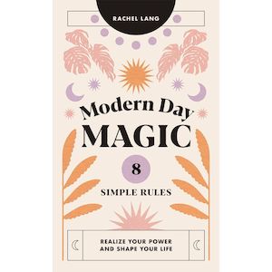 The Apothecary Collection: Modern Day Magic: 8 Simple Rules to Realize your Power and Shape Your Life