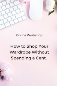 Online Workshop: How to shop your wardrobe without spending a cent