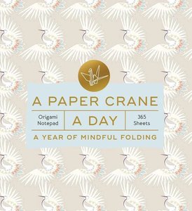 A Paper Crane A Day - A Year of Mindful Folding