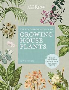 Plants: The Kew Gardeners Guide to Growing House Plants