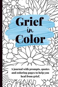 Grief in Color: A Guided Journal for Healing After Loss