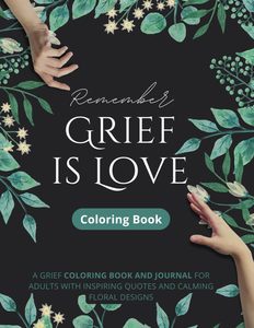 Remember Grief is Love Colouring Book