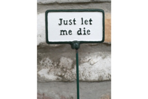 Plant Sign- Let Me Die