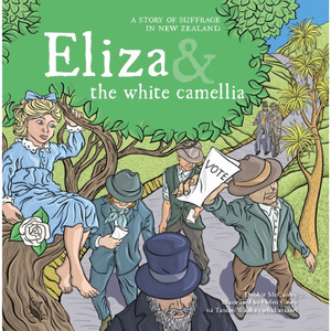 Products: Eliza and the White Camellia: A Story of Suffrage - The Kiwi Kids' Bookstore