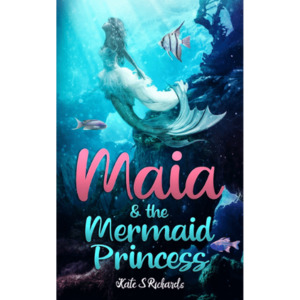 Maia and the Mermaid Princess - The Kiwi Kids' Bookstore