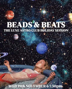 Luxe Astro Club: LUXE ASTRO CLUB - BEADS & BEATS - THE HOLIDAY SESSION