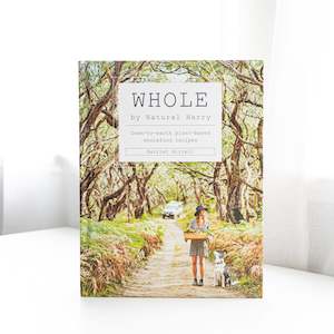 WHOLE: Down-to-Earth Plant-Based Wholefood Recipes