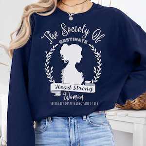 The Society of Obstinate Head Strong Women - Jane Austen Sweatshirt