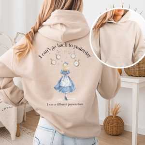 Alice In Wonderland: I Can't Go Back To Yesterday I Was A Different Person Then Hoodie