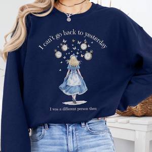 I Can't Go Back To Yesterday I Was A Different Person Then Sweatshirt