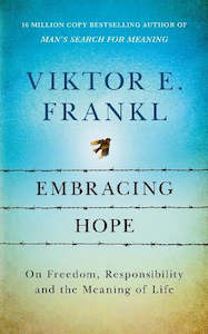 Embracing Hope: On Freedom, Responsibility and the Meaning of Life