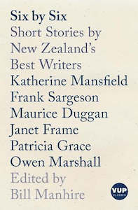 Short Stories: Six By Six: Short Stories by New Zealand's Best Writers