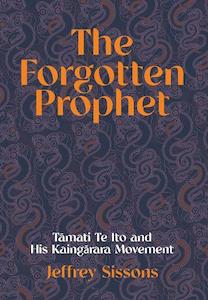Religion: The Forgotten Prophet: Tāmati Te Ito and His Kaingārara Movement