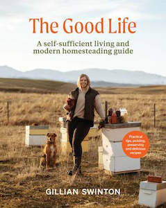 Self Help: The Good Life: A Self-Sufficient Living and Modern Homesteading Guide