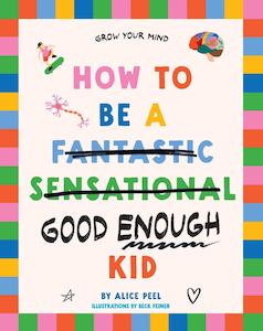 How to Be a (Fantastic Sensational) Good Enough Kid