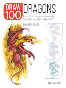 Draw 100 Dragons: From Basic Shapes to Amazing Drawings in Super-Easy Steps