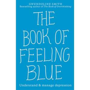 The Book of Feeling Blue: Understand and Manage Depression