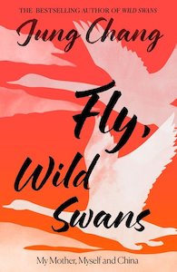 Fly Wild Swans: My Mother, Myself and China