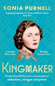 History: Kingmaker: Pamela Churchill Harriman's Astonishing Life Of Seduction, Intrigue And Power