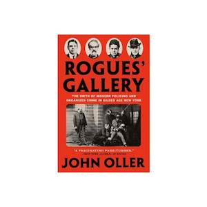 History: Rogue's Gallery: The Birth of Modern Policing and Organized Crime in Gilded Age New York