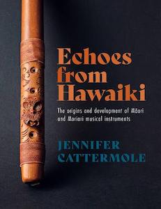 History: Echoes from Hawaiki: The Origins and Development of Māori and Moriori Musical Instruments