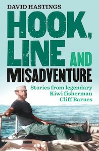 Hook, Line and Misadventure: Stories from Legendary Kiwi Fisherman Cliff Barnes