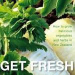 Gardening: Get Fresh: How to Grow Delicious Vegetables & Herbs in New Zealand