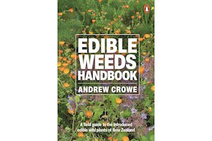 Gardening: Edible Weeds Handbook: A Field Guide to the Introduced Edible Wild Plants of New Zealand