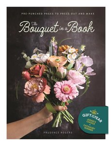 Craft: The Bouquet in a Book: Pre-Punched Pages to Press Out and Make Paper Flowers