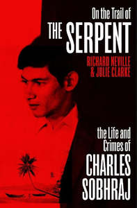 Crime Mystery: On the Trail of the Serpent: The Life and Crimes of Charles Sobhraj