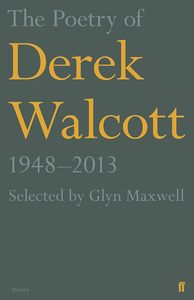 All: The Poetry of Derek Walcott 1948–2013