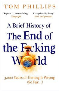 A Brief History of the End of the F*cking World: The hilarious and fascinating n&hellip;