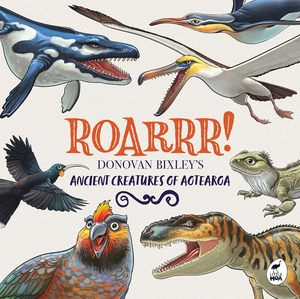 Roarrr!: Donovan Bixley s Ancient Creatures of Aotearoa