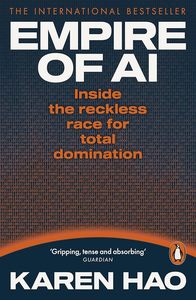 Empire of AI: Inside the reckless race for total domination