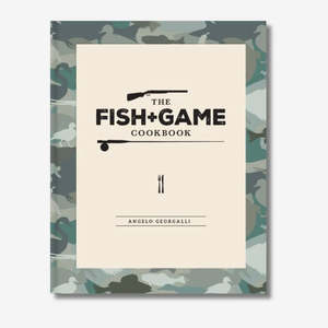 Living: The Fish & Game Cookbook by chef Angelo Georgalli
