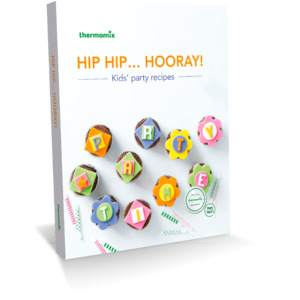 Thermomix® Hip Hip Hooray! Kids’ Party Cookbook for Thermomix® TM31 TM5 TM6