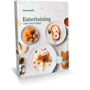 Entertaining With Dani Valent Cookbook for Thermomix® TM31 TM5 TM6