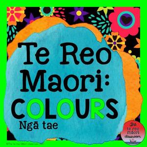 Te Reo Māori Colours: Ngā Tae - The Te Reo Māori Classroom