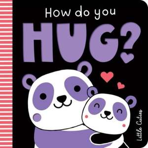 First Books: High Contrast Board Books How Do you Hug