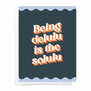 birthday card: Being Delulu Is The Solulu Card