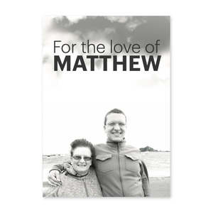 For The Love Of Matthew: A Mother's Story