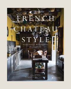 Books: FRENCH CHATEAU STYLE BY CATHERINE SCOTTO AND MARIE-PIERRE MOREL