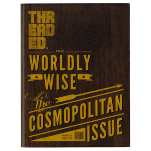 Products: Threaded Magazine Ed. 11 - 'Worldly Wise, the Cosmopolitan' Issue - Threaded Magazine