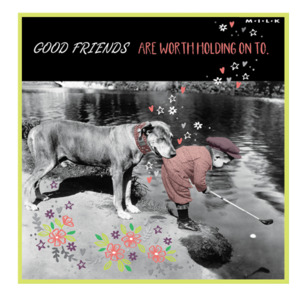 Cards: M.I.L.K foil gift card - Good Friends