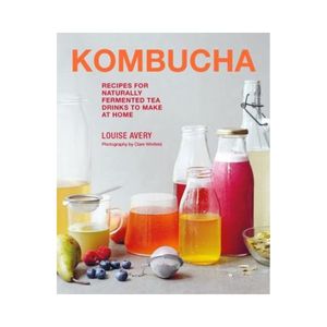 Products: Kombucha: Recipes for Naturally Fermented Tea Drinks to Make at Home - Louise Avery
