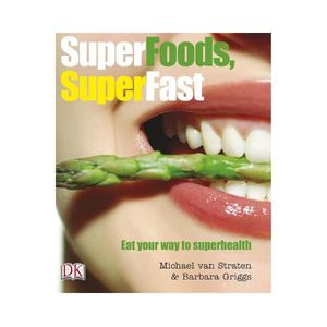 Products: Super Foods, Super Fast: Eat your way to superhealth - Michael van Straten & Barbara Griggs